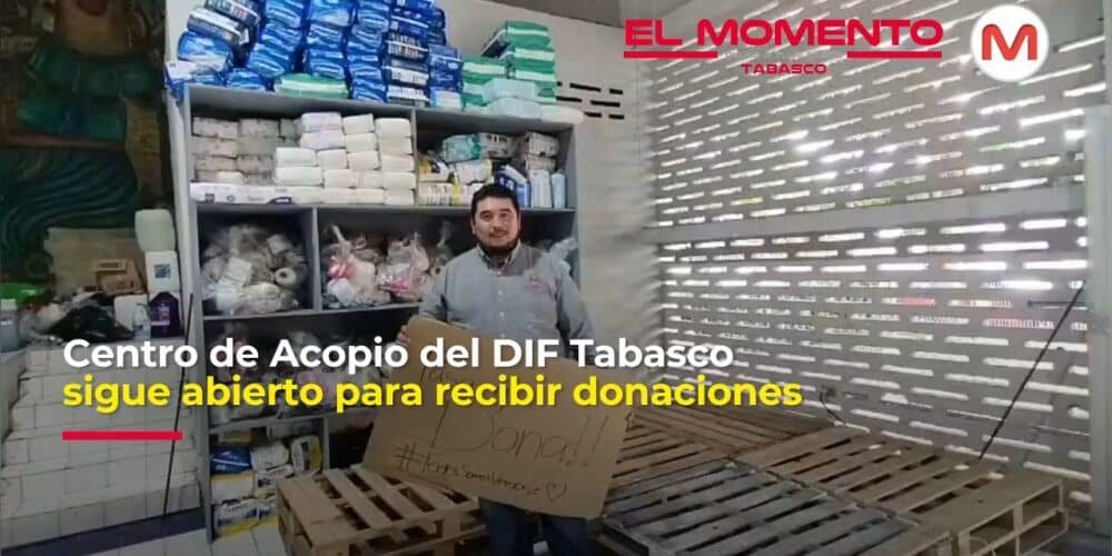 Centro de Acopio del DIF Tabasco sigue abierto para recibir donaciones